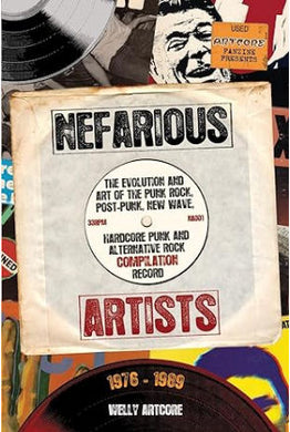 Nefarious Artists: The Evolution and Art of the Punk Rock, Post-Punk, New Wave, Hardcore Punk and Alternative Rock Compilation Record 1976 to 1989 NEW BOOK