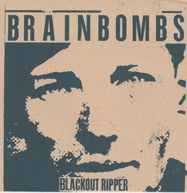 Brainbombs - Blackout Ripper NEW 7
