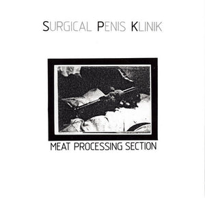 Surgical Penis Klinik - Meat Processing Section USED POST PUNK / GOTH 7"