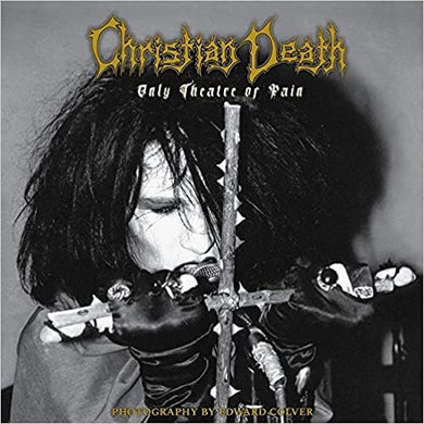 Christian Death - Only Theatre of Pain: Photography by Edward Colver NEW BOOK (soft cover)