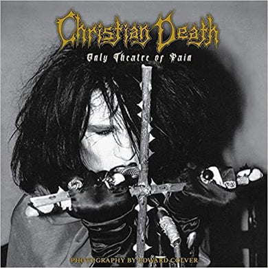 Christian Death - Only Theatre of Pain: Photography by Edward Colver NEW BOOK (hard cover)