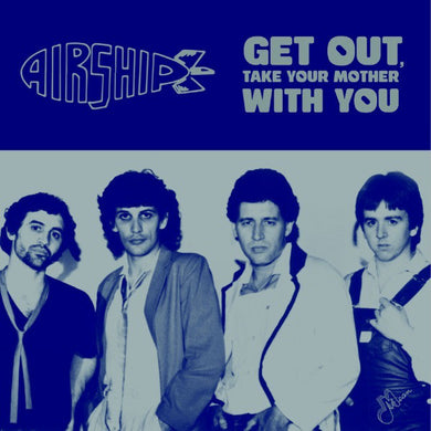Airship - Get Out, Take You Mother With You NEW 7