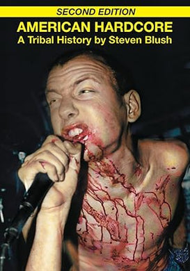 American Hardcore (Second Edition): A Tribal History by Steven Blush NEW BOOK