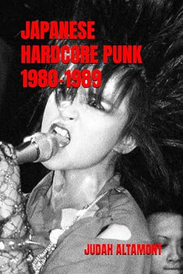 JAPANESE HARDCORE PUNK 1980 to 1989 by Judah Altamont NEW BOOK