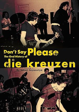 Don't Say Please - The Oral History of Die Kreuzen NEW BOOK