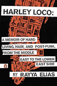 Harley Loco: A Memoir of Hard Living, Hair, and Post-Punk, from the Middle East to the Lower East Side USED BOOK