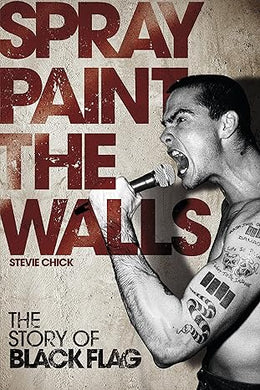 Spray Paint the Walls: The Story of Black Flag by Chick Stevie NEW BOOK