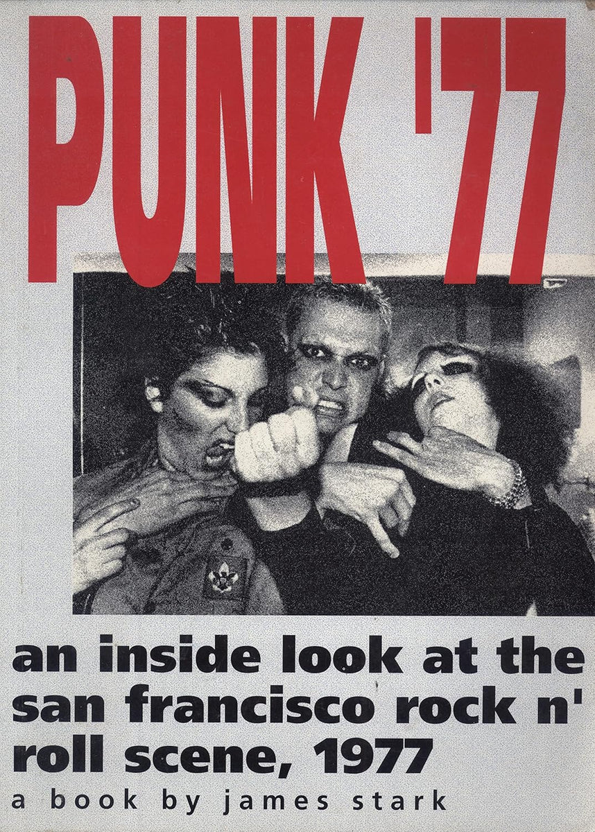 Punk '77: An inside look at the San Francisco rock 'n' roll scene, 197 ...