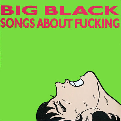 Big Black - Songs About Fucking NEW LP