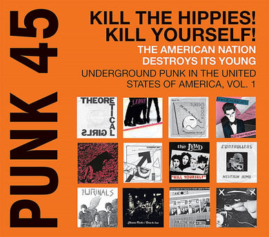 Comp - Punk 45: Kill The Hippies! Kill Yourself! The American Nation Destroys Its Young Underground Punk In The United States Of America, 1973 to 1980 Vol. 1 NEW 2xLP