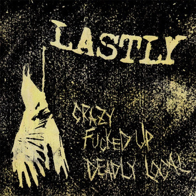 Lastly - Crazy Fucked Up Deadly Local USED 7