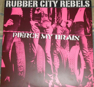 Rubber City Rebels - Pierce My Brain NEW LP