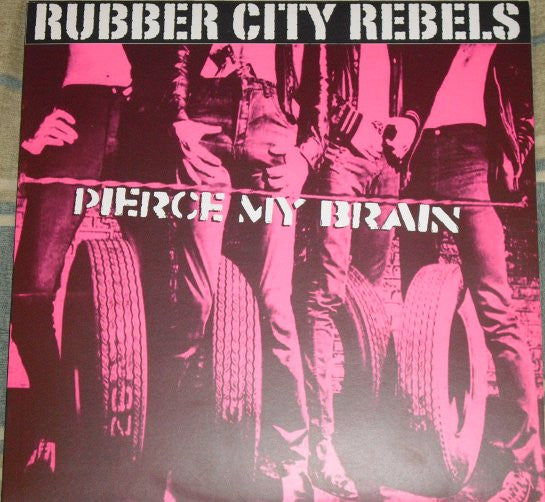 Rubber City Rebels - Pierce My Brain NEW LP