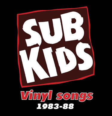 Sub Kids - Vinyl Songs 1983 to 88 NEW CD