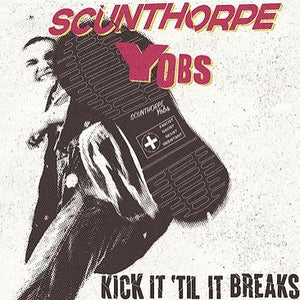Scunthorpe Yobs - Kick It 'Til It Breaks NEW LP