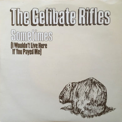 Celibate Rifles - Sometimes (I Wouldn't Live Here If You Payed Me) USED 7