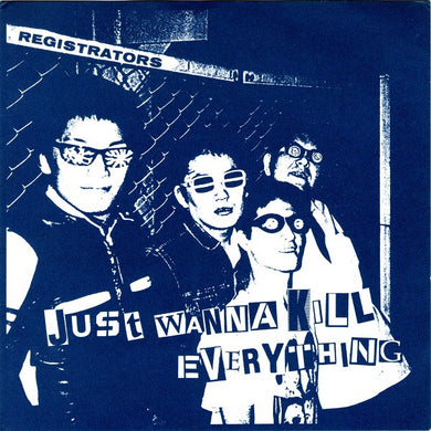 Registrators - Just Wanna Kill Everything USED 7