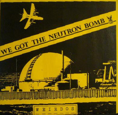 Weirdos - We Got The Neutron Bomb NEW 7