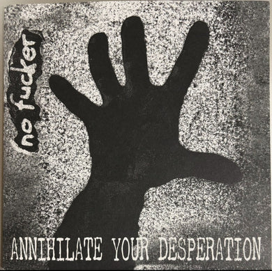 No Fucker - Annihilate Your Desperation NEW 7