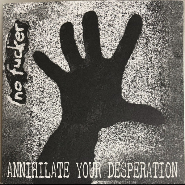 No Fucker - Annihilate Your Desperation NEW 7