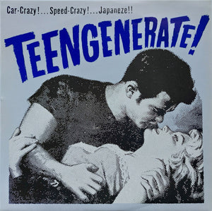 Teengenerate - Car Crazy!...Speed Crazy!...Japaneze!! USED 7"