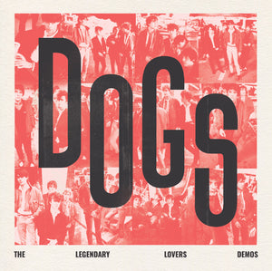 Dogs - The Legendary Lovers Demos NEW LP