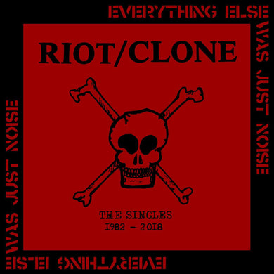 Riot/Clone - Everything Else Was Just Noise The Singles 1982 to 2018 NEW LP