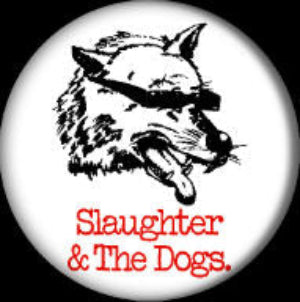 SLAUGHTER AND THE DOGS button (1 inch)