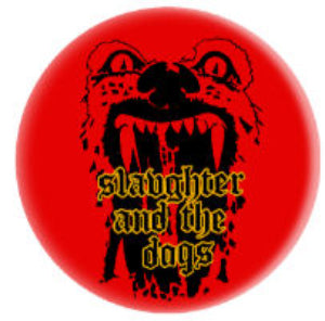 SLAUGHTER AND THE DOGS button (1 inch)