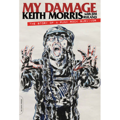 Keith Morris - My Damage: The Story Of A Punk Rock Survivor