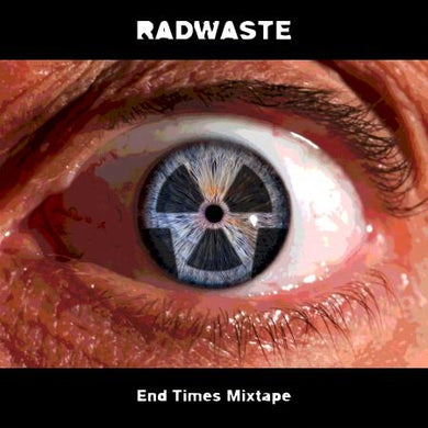 Radwaste - End Times Mixtape NEW LP