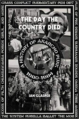 The Day The Country Died: A History Of Anarcho Punk 1980 to 1984 NEW BOOK
