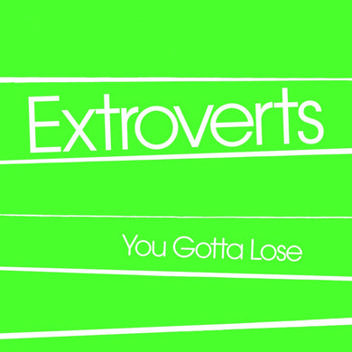 Extroverts ‎- You Gotta Lose NEW 7