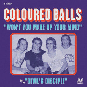 Coloured Balls - Won't You Make Up Your Mind / Devil's Disciple NEW 7"