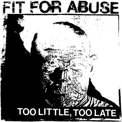 Fit For Abuse - Too Little, Too Late NEW 7