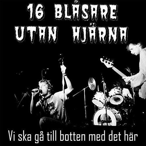 Sixteen (16) Blasare Utan Hjarna - Vi Ska Ga Till Botten Med Det Har NEW LP