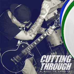 Cutting Through - A Will To Change NEW LP