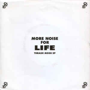More Noise For Life ‎- Thrash Mosh EP USED 7