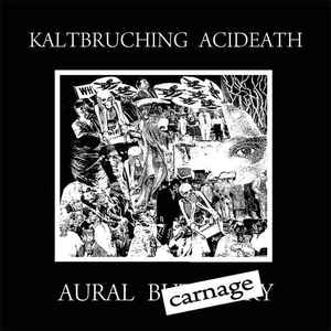 Kaltbruching Acideath ‎- Aural Carnage NEW 7