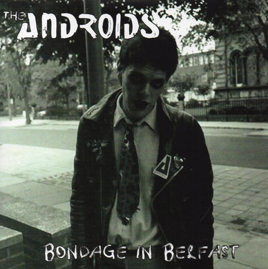 Androids, The - Bondage In Belfast NEW 7