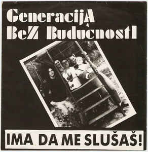 Generacija Bez Buducnosti ‎- Ima Da Me Slusas! USED 7