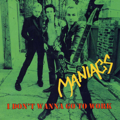 Maniacs - I Don´t Wanna Go To Work NEW 7