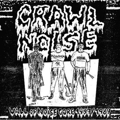 Crawl Noise ‎- Wall Of Noisecore 1987 / 1989 NEW LP