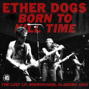 Ether Dogs ‎- Born To Kill Time NEW LP