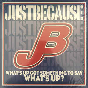 Just Because ‎- What's Up Got Something To Say What's Up? NEW LP