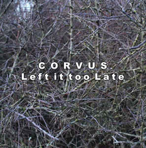 Corvus - Left It Too Late NEW CD