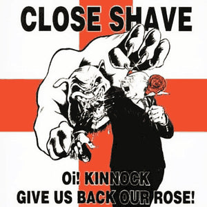 Close Shave - Oi! Kinnock Give Us Back Our Rose! NEW LP