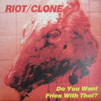 Riot Clone - Do You Want Fries With That