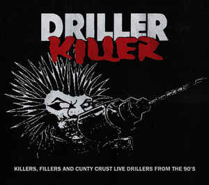 Driller Killer ‎- Killers,Fillers And Cunty Crust Live Drillers From The 90s NEW CD