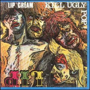 Lip Cream - Kill Ugly Pop USED LP